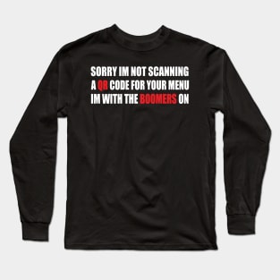 sorry im not scanning a QR code for your menu Long Sleeve T-Shirt